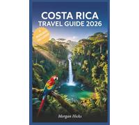 COSTA RICA TRAVEL GUIDE 2026: A Practical, Up-to-Date Handbook Covering Eco-Lodges, Wildlife Spotting, Local Culture, and Must-See Destinations Across Every Province