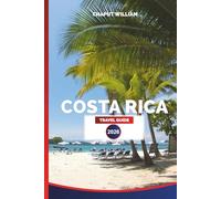 COSTA RICA TRAVEL GUIDE 2026: Beaches, Rainforests, Volcanoes, Wildlife, Travel Tips, Itineraries, and Where to Stay from Coast to Coast