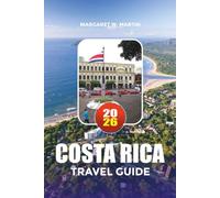 COSTA RICA TRAVEL GUIDE 2026: Discover Costa Rica's Top Beaches, Volcanoes, National Parks, Eco Adventures & Stress-Free Vacation Planning