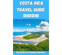 Costa Rica Travel Guide 2026: Discover Volcanoes, Rainforests, Beaches, and Hidden Gems with Easy Itineraries, Local Tips, and Budget-Friendly Adventures