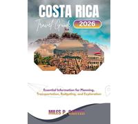 COSTA RICA TRAVEL GUIDE 2026: Essential Information for Planning, Transportation, Budgeting, and Exploration