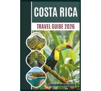 Costa Rica Travel Guide 2026: Explore Nature's Wonders, From Volcanoes to Pristine Beaches, with Sustainable Adventures and Insider Tips