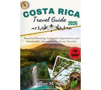 COSTA RICA TRAVEL GUIDE 2026 (FULL COLOUR): Practical Planning, Authentic Experiences, and Sustainable Adventures for Every Traveler