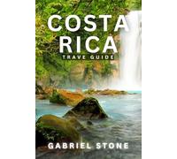 COSTA RICA TRAVEL GUIDE 2026: Over 31 Major Top Attractions, Hidden Gems, and Exceptional Places to Stay in Costa Rica