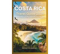 COSTA RICA TRAVEL GUIDE 2026: Stress-Free 7-14 Day Itineraries for First-Time Visitors & Families: Wildlife Encounters, Hidden Beaches & Eco Adventures
