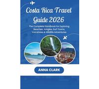 Costa Rica Travel Guide 2026: The Complete Handbook for Exploring Beaches, Jungles, Surf Towns, Volcanoes & Wildlife Adventures