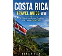 COSTA RICA TRAVEL GUIDE 2026: “The Places, People, and Traditions That Define Pura Vida”