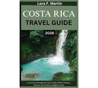 COSTA RICA TRAVEL GUIDE 2026: The Ultimate 2026 Guide to Culture, Adventure, and Sustainable Travel in the Land of Pura Vida