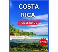 Costa Rica Travel Guide 2026: Top Places to Visit, San José & Central Valley, Manuel Antonio National Park, Puerto Viejo & Caribbean Coast, ... Volcano Walks, Shopping, (Enjoyable Vacation)