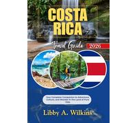 COSTA RICA Travel Guide 2026: Your Complete Companion to Adventure, Culture, and Wonder in the Land of Pura Vida