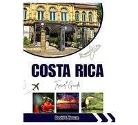 COSTA RICA TRAVEL GUIDE: Costa Rica Travel Guide: Top Attractions, Hidden Beaches, Scenic Itineraries & Insider Tips for an Unforgettable Trip - Featuring Unique Routes and Lots of Stunning Photos