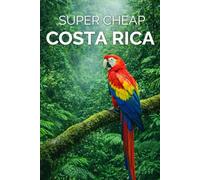 Costa Rica Travel Guide: Enjoy a $5,000 Costa Rica trip for $250 (2026 TRAVEL GUIDE - Super Cheap Insider Guides 2026 - Luxury on a Budget Guidebooks)