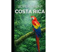 Costa Rica Travel Guide: Enjoy a $5,000 Costa Rica trip for $250 (2026 TRAVEL GUIDE - Super Cheap Insider Guides 2026 - Luxury on a Budget Guidebooks)