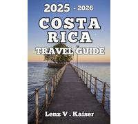 COSTA RICA TRAVEL GUIDE: Everything You Need To Plan An Unforgettable Adventure.