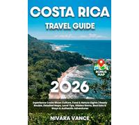 Costa Rica Travel Guide: Experience Costa Rican Culture, Food & Nature Sights / Ready Routes, Detailed Maps, Local Tips, Hidden Gems, Best Eats & Stays & Authentic Adventures