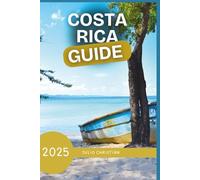 COSTA RICA TRAVEL GUIDE: Explore the Best Of Costa Rica Stunning Beaches, Rainforests and Wildlife With Expert With Up-To-Date Travel Tips, Verified Recommendations, and Insider Secrets