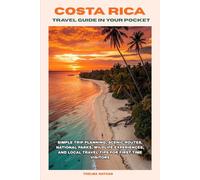 Costa Rica Travel Guide in Your Pocket: Simple Trip Planning, Scenic Routes, National Parks, Wildlife Experiences, and Local Travel Tips for First-Time Visitors