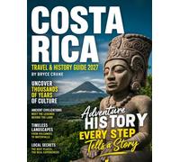 COSTA RICA TRAVEL & HISTORY GUIDE 2027 (FULL-COLOR): A Practical Guide to San José, Arenal, Monteverde, Manuel Antonio, Costa Rica’s Coasts, Rainforests, Wildlife, Coffee, Culture, and History