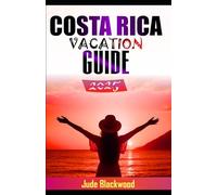 Costa Rica Vacation Guide: Your Complete Journey Through Rainforest, Beaches And Local Secrets” The Only Guide you'll Ever Need”