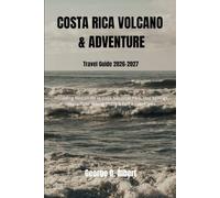 Costa Rica Volcano and Adventure Travel Guide 2026-2027: Including Rincon de la Vieja National Park, Hot Springs, Waterfalls, Hiking Trails & Eco Adventures (Easygoing Journeys)