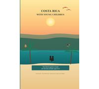 Costa Rica With Young Children: The Real-Logistics Guide for Parents of Kids Ages 0-6: Car seat laws, safe beaches, real health alerts, and ... - written by someone who lives in Costa Rica.