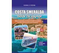 COSTA SMERALDA GUIDE DE VOYAGE 2026: Explorez les principales attractions de Sardaigne, les complexes de luxe, la cuisine locale, les sentiers ... trésors cachés pour des vacances inoubliables