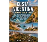 COSTA VICENTINA HIKING GUIDE 2027: Portugal's Wild Atlantic Coast with Scenic Trails, Stage-by-Stage Routes, Maps, Itineraries,Hidden Beaches, and Expert Local Tips and Cliffside Trails