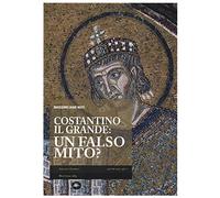 Costantino il Grande: un falso mito? (Archivi storici)