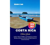 COSTARICA Travel Guide 2026-2027: Explore Vibrant Wildlife, Lush Rainforests, Pristine Beaches, Adventure Activities and Rich Culture in Central American