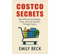 Costco Secrets: How Millions Save Money, Time, and Live Smarter Through Costco