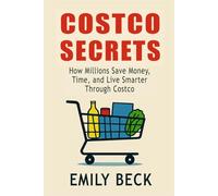 Costco Secrets: How Millions Save Money, Time, and Live Smarter Through Costco