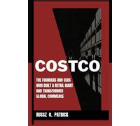 COSTCO: The Founders and CEOs Who Built a Retail Giant and Transformed Global Commerce