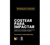 Costear para Impactar: El hábito de unir la rentabilidad y la popularidad de tus productos para crear estrategias de marketing. (4 libros de Marketing Para Restaurantes)
