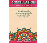 COSTELLAZIONI FAMILIARI E SISTEMICHE: Rivela le dinamiche nascoste nella tua famiglia, riscoprendo le radici stesse della vita.