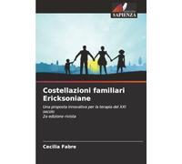 Costellazioni familiari Ericksoniane: Una proposta innovativa per la terapia del XXI secolo2a edizione rivista
