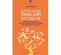 Costellazioni familiari sistemiche. Manuale di autoanalisi secondo il metodo di Bert Hellinger. Con questionari ed esercizi (Salute, benessere e psiche)