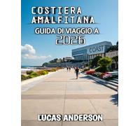 Costiera Amalfitana Guida Di Viaggio 2026: La tua guida essenziale alle destinazioni balneari più iconiche d'Italia