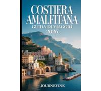 Costiera Amalfitana Guida Di Viaggio 2026: Le migliori attrazioni, i ristoranti e i segreti locali per esplorare la città come un vero professionista.