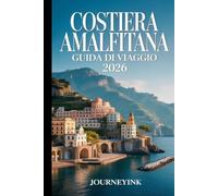 Costiera Amalfitana Guida Di Viaggio 2026: Le migliori attrazioni, i ristoranti e i segreti locali per esplorare la città come un vero professionista.