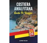 COSTIERA AMALFITANA GUIDA DI VIAGGIO 2026: Le migliori città, spiagge, hotel, ristoranti e percorsi panoramici