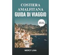 COSTIERA AMALFITANA GUIDA DI VIAGGIO 2026: Scopri villaggi nascosti, panorami mozzafiato, strade costiere, cucina autentica, segreti culturali, luoghi avventurosi e approfondimenti locali.