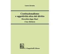 Costituzionalismo e oggettività etica del diritto. Dworkin dopo Hart. Una rilettura