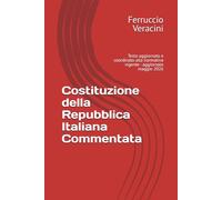 Costituzione della Repubblica Italiana Commentata: Testo aggiornato e coordinato alla normativa vigente - aggiornato maggio 2026