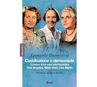 Costituzione e democrazia. La lezione di tre madri della Repubblica. Tina Anselmi, Nilde Iotti, Lina Merlin (Biblioteca)