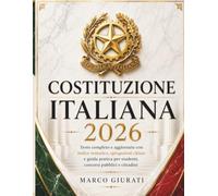 COSTITUZIONE ITALIANA 2026: Testo Completo e Aggiornato con Indice Tematico, Spiegazioni Chiare e Guida Pratica per Studenti, Concorsi Pubblici e Cittadini