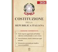 COSTITUZIONE ITALIANA - Edizione Commentata: Testo Costituzionale Vigente, Verificato e Aggiornato, Accompagnato da Note di Lettura, Rinvii e Sintesi ... Concorsi e Consultazione Professionale.