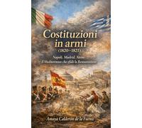 Costituzioni in armi (1820-1821): Napoli, Madrid, Atene: il Mediterraneo che sfidò la Restaurazione