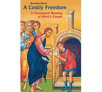 Costly Freedom: A Theological Reading of Mark's Gospel