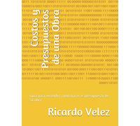 Costos y Presupuestos de una Obra: Guia para entender como hacer el presupuesto de su obra (Cursos de Construccion)