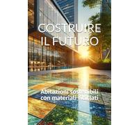 Costruire il Futuro: Abitazioni Sostenibili con Materiali Riciclati